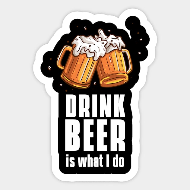 Drink beer is what I do - beer barbecue lover Sticker by MerchByThisGuy